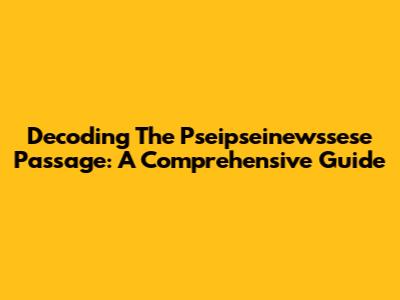 Decoding The Pseipseinewssese Passage: A Comprehensive Guide