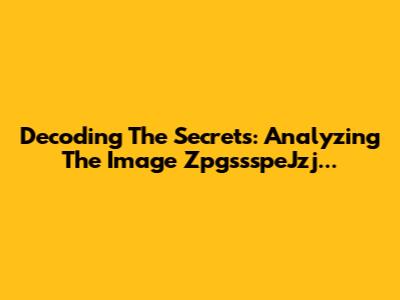Decoding The Secrets: Analyzing The Image ZpgssspeJzj...
