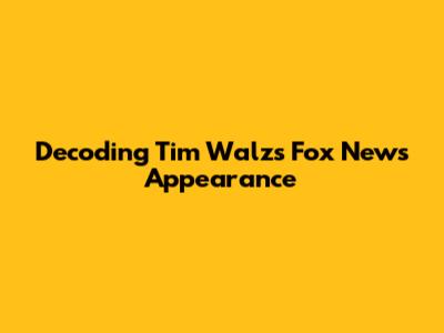 Decoding Tim Walz's Fox News Appearance
