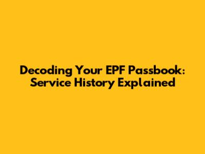 Decoding Your EPF Passbook: Service History Explained