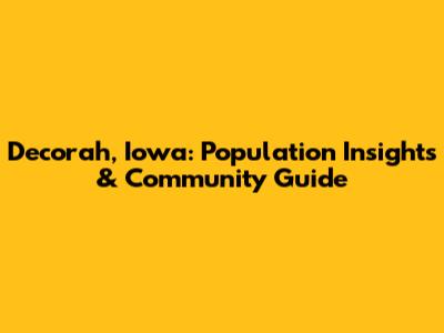 Decorah, Iowa: Population Insights & Community Guide
