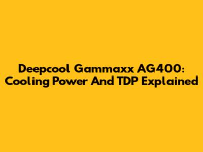 Deepcool Gammaxx AG400: Cooling Power And TDP Explained