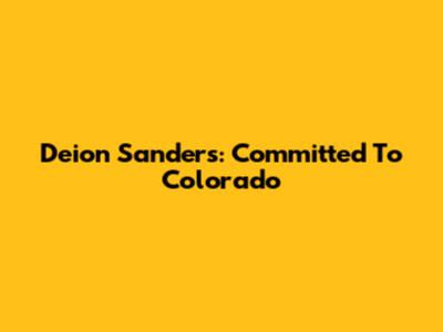Deion Sanders: Committed To Colorado