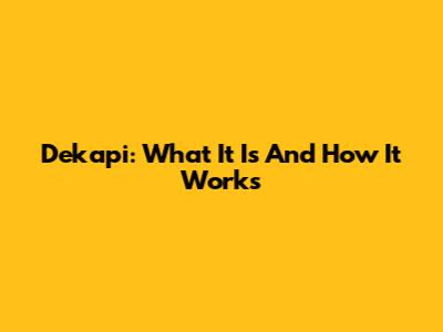 Dekapi: What It Is And How It Works
