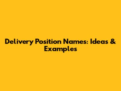 Delivery Position Names: Ideas & Examples