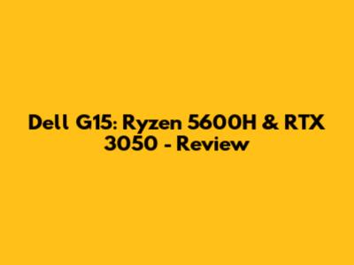Dell G15: Ryzen 5600H & RTX 3050 - Review