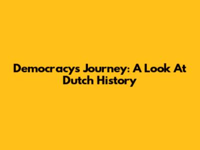 Democracy's Journey: A Look At Dutch History