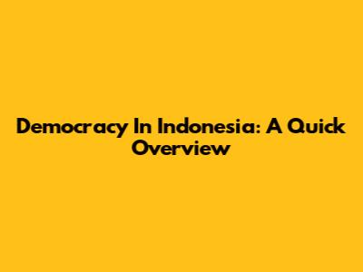 Democracy In Indonesia: A Quick Overview