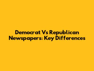 Democrat Vs Republican Newspapers: Key Differences