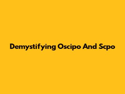 Demystifying Oscipo And Scpo