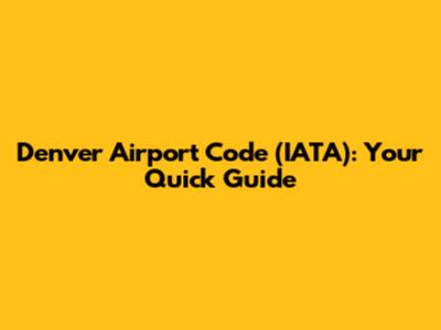 Denver Airport Code (IATA): Your Quick Guide