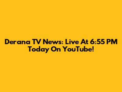 Derana TV News: Live At 6:55 PM Today On YouTube!
