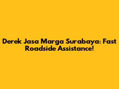 Derek Jasa Marga Surabaya: Fast Roadside Assistance!
