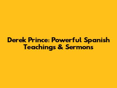 Derek Prince: Powerful Spanish Teachings & Sermons