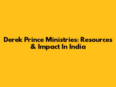 Derek Prince Ministries: Resources & Impact In India