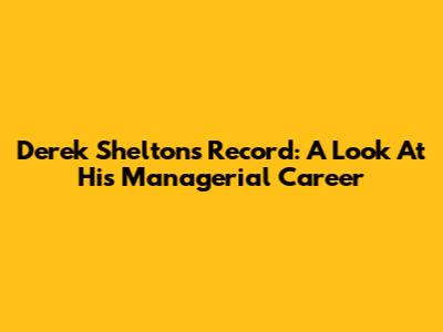 Derek Shelton's Record: A Look At His Managerial Career