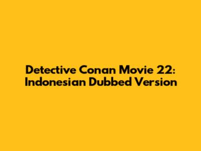 Detective Conan Movie 22: Indonesian Dubbed Version