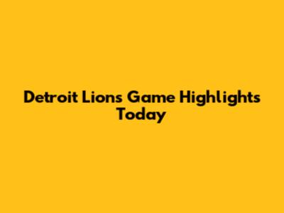 Detroit Lions Game Highlights Today
