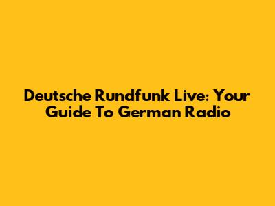 Deutsche Rundfunk Live: Your Guide To German Radio