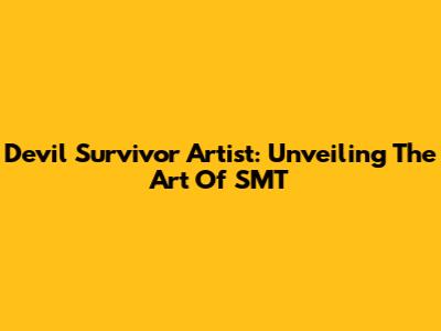 Devil Survivor Artist: Unveiling The Art Of SMT