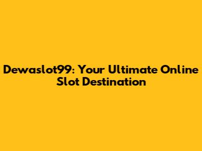 Dewaslot99: Your Ultimate Online Slot Destination