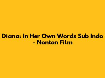 Diana: In Her Own Words Sub Indo - Nonton Film