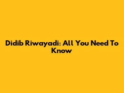 Didib Riwayadi: All You Need To Know