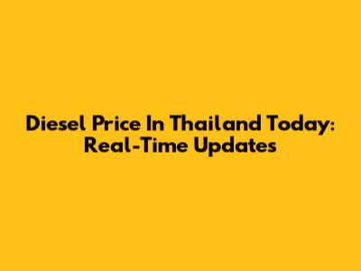 Diesel Price In Thailand Today: Real-Time Updates