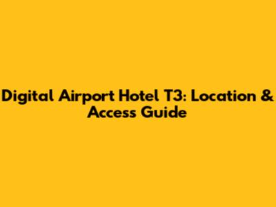 Digital Airport Hotel T3: Location & Access Guide