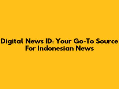 Digital News ID: Your Go-To Source For Indonesian News