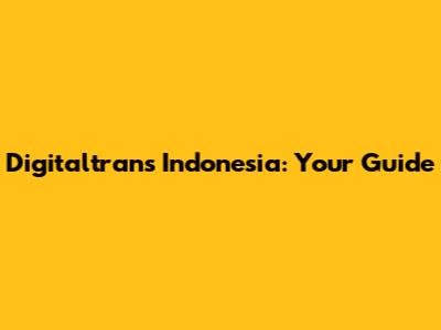 Digitaltrans Indonesia: Your Guide