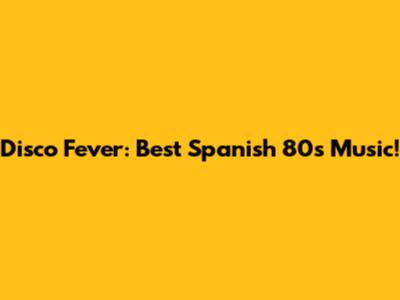Disco Fever: Best Spanish 80s Music!
