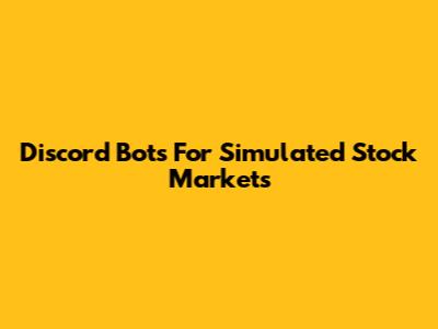 Discord Bots For Simulated Stock Markets