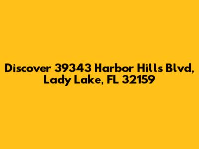 Discover 39343 Harbor Hills Blvd, Lady Lake, FL 32159