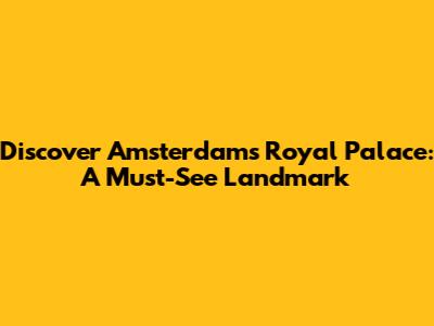 Discover Amsterdam's Royal Palace: A Must-See Landmark
