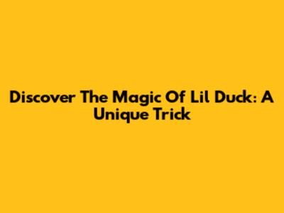Discover The Magic Of Lil Duck: A Unique Trick