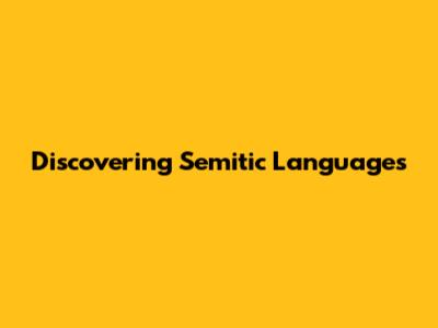 Discovering Semitic Languages