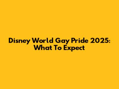 Disney World Gay Pride 2025: What To Expect