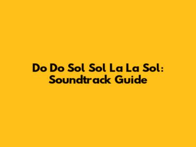 Do Do Sol Sol La La Sol: Soundtrack Guide