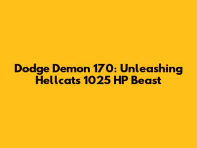 Dodge Demon 170: Unleashing Hellcat's 1025 HP Beast