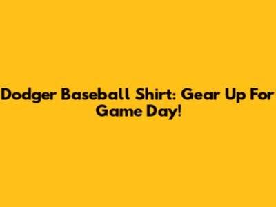 Dodger Baseball Shirt: Gear Up For Game Day!
