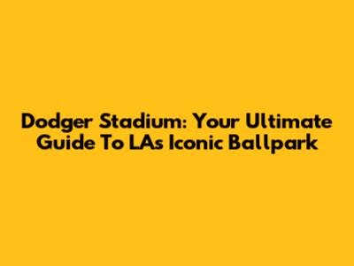 Dodger Stadium: Your Ultimate Guide To LA's Iconic Ballpark