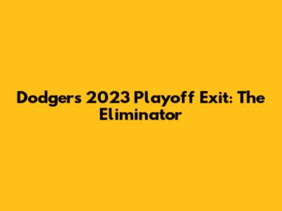 Dodgers' 2023 Playoff Exit: The Eliminator