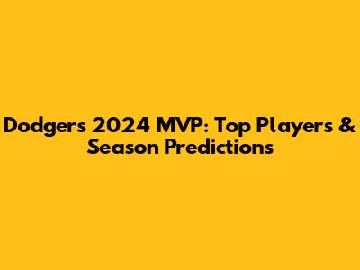 Dodgers' 2024 MVP: Top Players & Season Predictions
