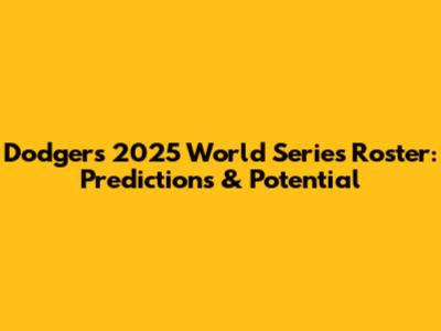 Dodgers' 2025 World Series Roster: Predictions & Potential