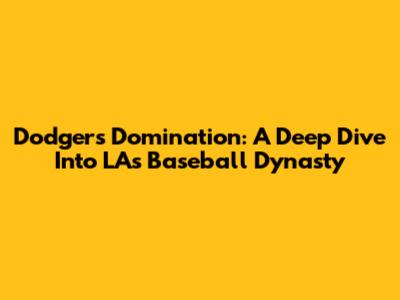 Dodgers' Domination: A Deep Dive Into LA's Baseball Dynasty
