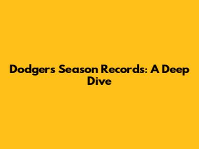 Dodgers' Season Records: A Deep Dive