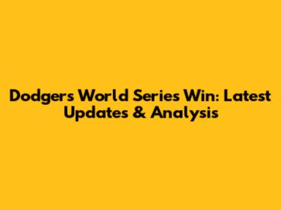 Dodgers' World Series Win: Latest Updates & Analysis