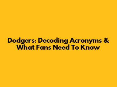 Dodgers: Decoding Acronyms & What Fans Need To Know