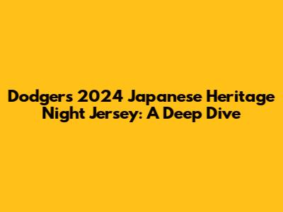 Dodgers 2024 Japanese Heritage Night Jersey: A Deep Dive
